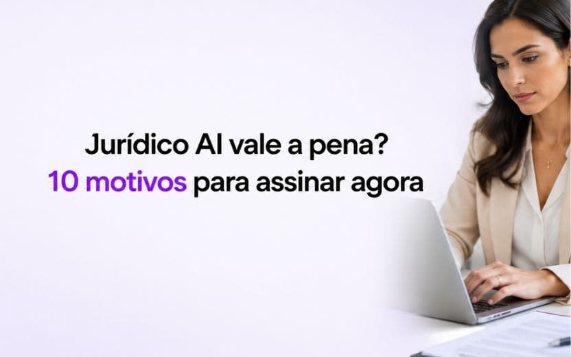 Jurídico AI vale a pena? 10 motivos para assinar agora