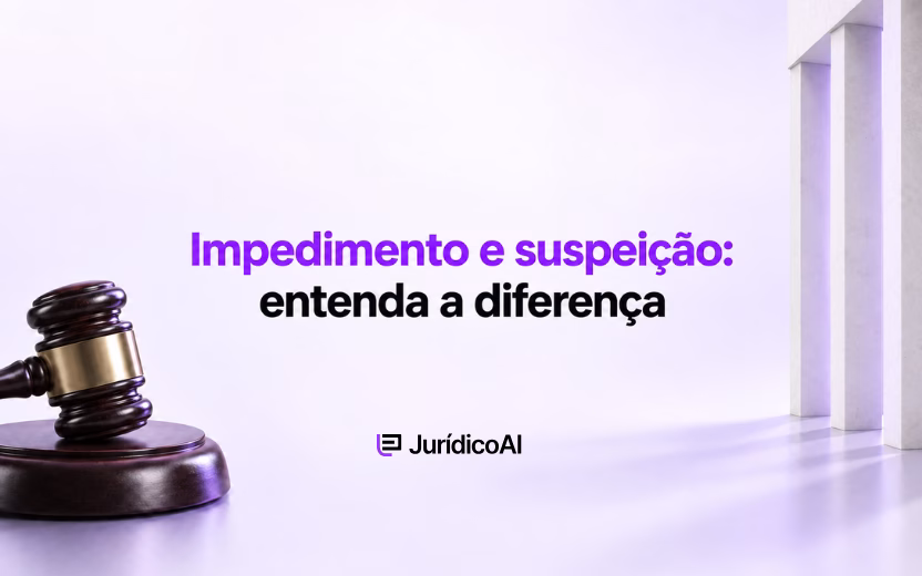 Impedimento e suspeição: entenda a diferença entre os institutos