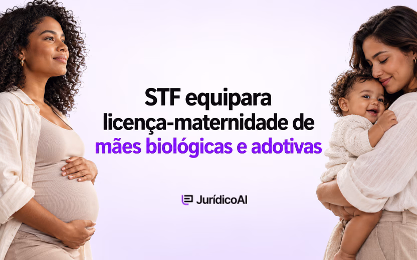 STF equipara licença-maternidade de mães biológicas e adotivas: o que muda?