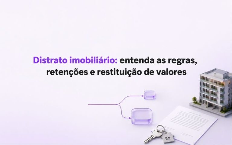 Distrato imobiliário: entenda as regras, retenções e restituição de valores