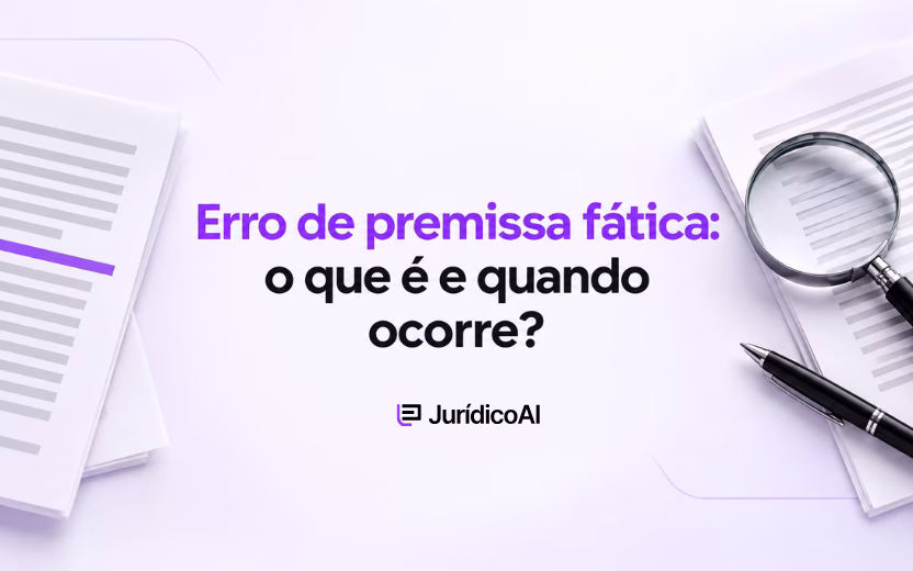 Erro de premissa fática: o que é e quando ocorre