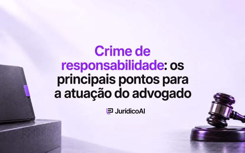 Crime de responsabilidade: os principais pontos para a atuação do advogado