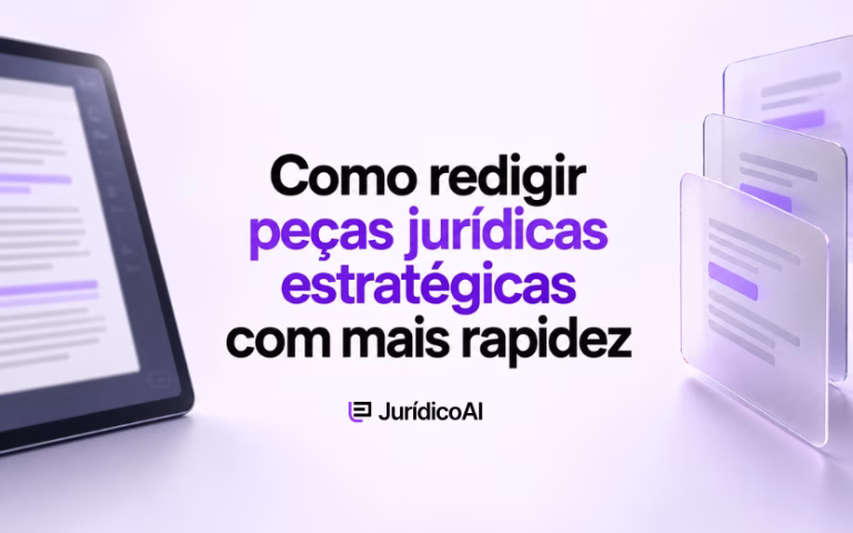 Como redigir peças jurídicas estratégicas com mais rapidez