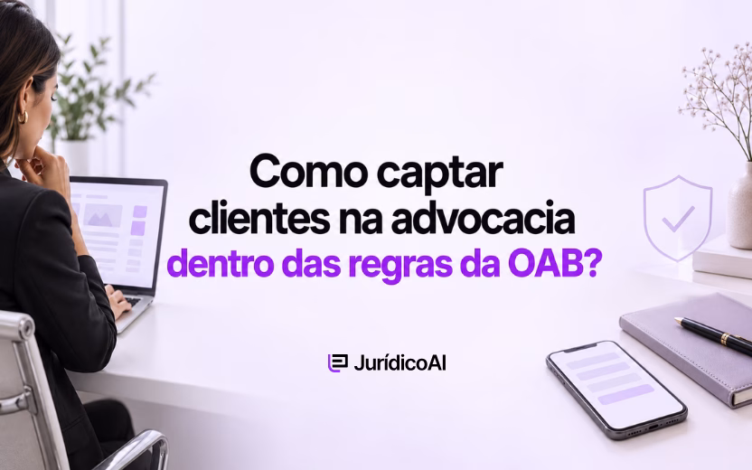Como captar clientes na advocacia dentro das regras da OAB?