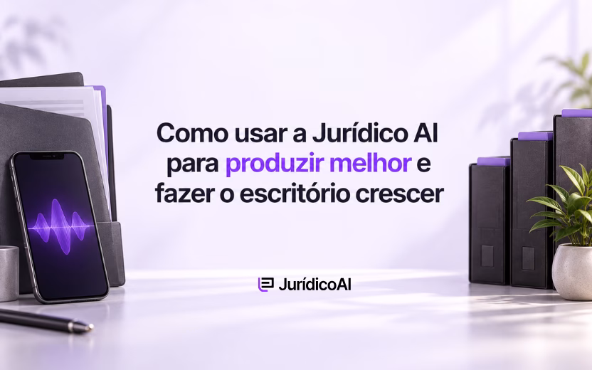 Como usar a Jurídico AI para produzir melhor e fazer o escritório crescer