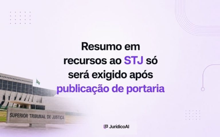 Exigência de resumo estruturado no STJ depende de portaria da Presidência após conclusão dos ajustes tecnológicos.