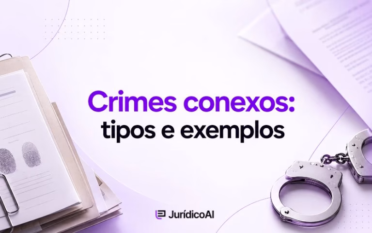 Entenda o que são crimes conexos, conheça as modalidades previstas no art. 76 do CPP e saiba como a conexão influencia a competência criminal.