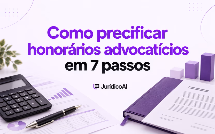 Como precificar honorários advocatícios? 7 passos para cobrar com segurança e valorizar seu trabalho