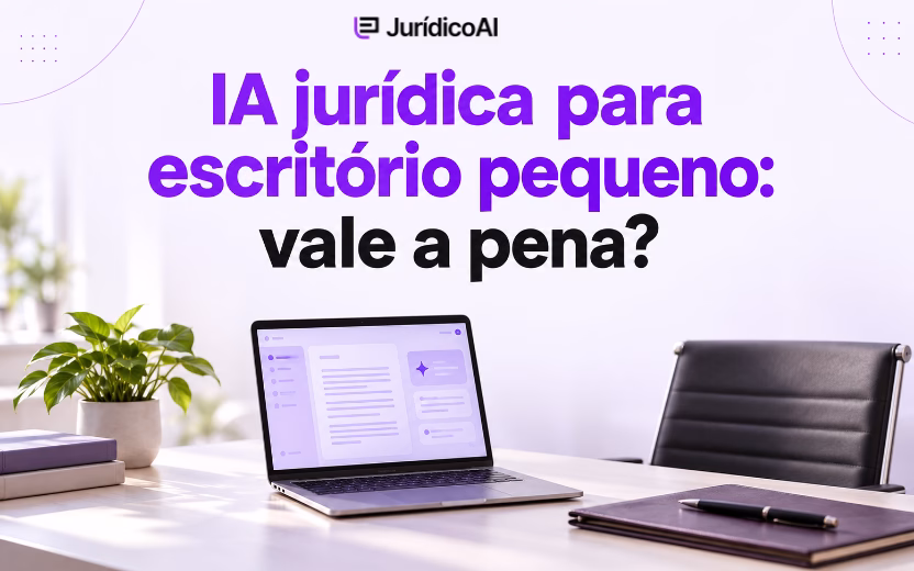 Vale a pena contratar uma IA jurídica para um escritório pequeno?