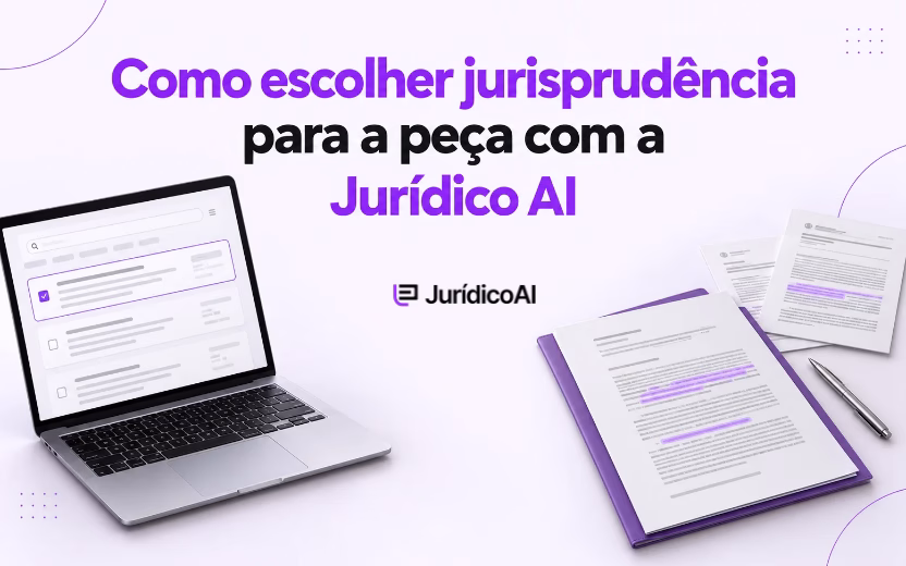 Quantas jurisprudências colocar na peça e de quais tribunais? Comece pela tese e pesquise com a Jurídico AI