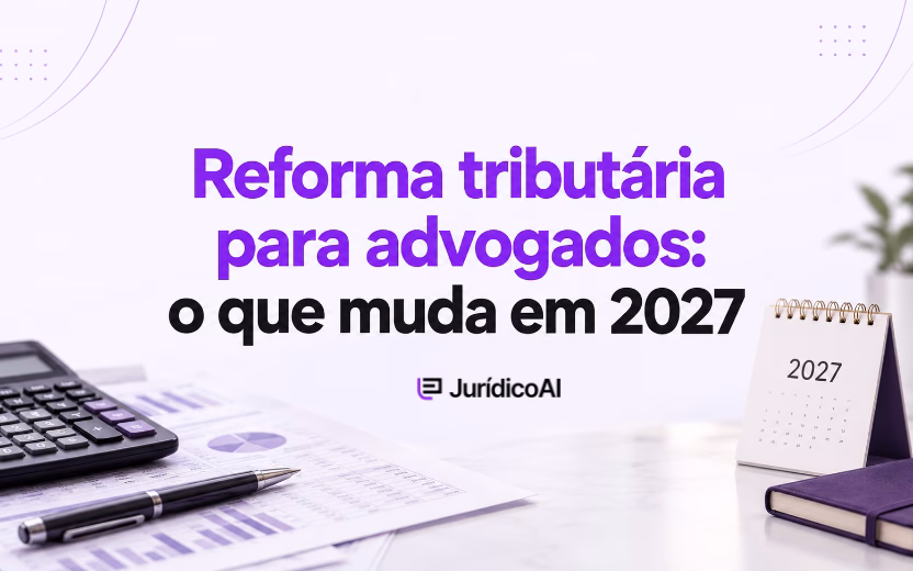 Reforma tributária para advogados: o que muda em 2027 e como ajustar contratos de honorários