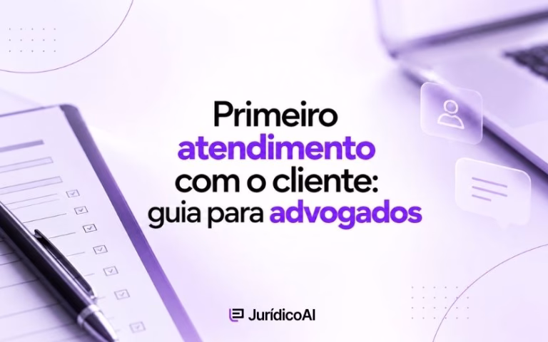 Roteiro prático do primeiro atendimento com o cliente: preparação, perguntas, orientação, honorários e pós-atendimento, com checklist.